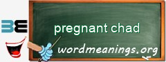 WordMeaning blackboard for pregnant chad